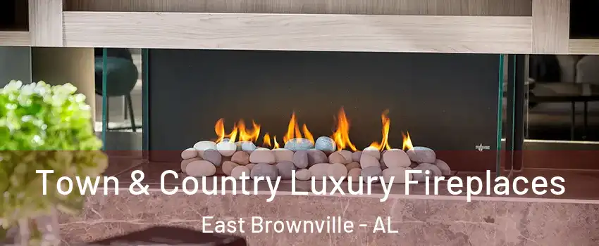 Town & Country Luxury Fireplaces East Brownville - AL