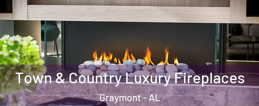 Town & Country Luxury Fireplaces Graymont - AL