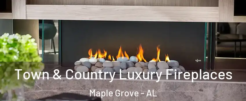 Town & Country Luxury Fireplaces Maple Grove - AL