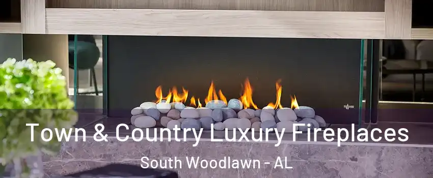 Town & Country Luxury Fireplaces South Woodlawn - AL