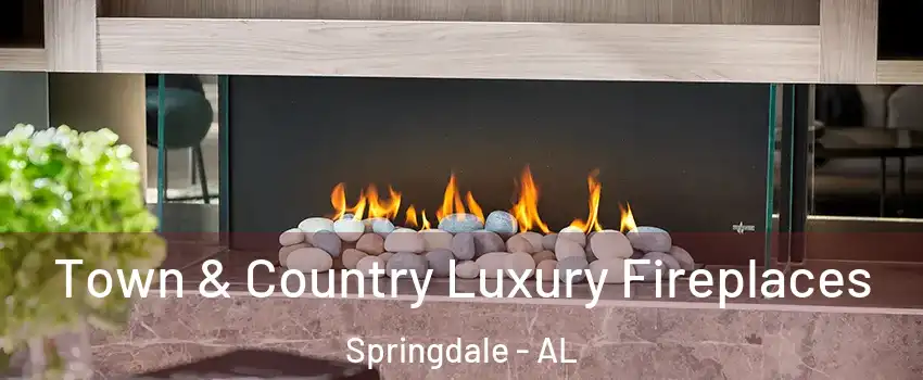 Town & Country Luxury Fireplaces Springdale - AL