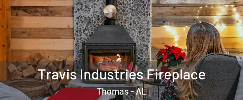 Travis Industries Fireplace Thomas - AL