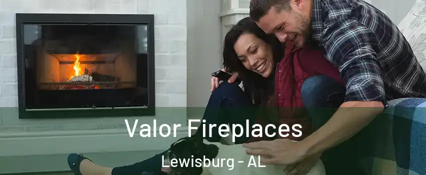 Valor Fireplaces Lewisburg - AL