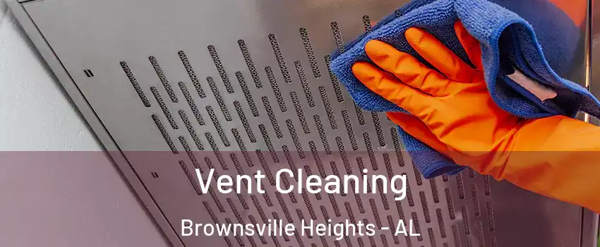 Vent Cleaning Brownsville Heights - AL