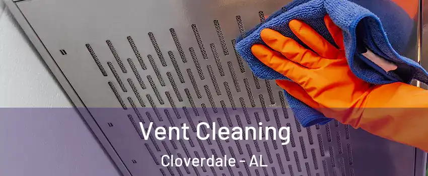 Vent Cleaning Cloverdale - AL