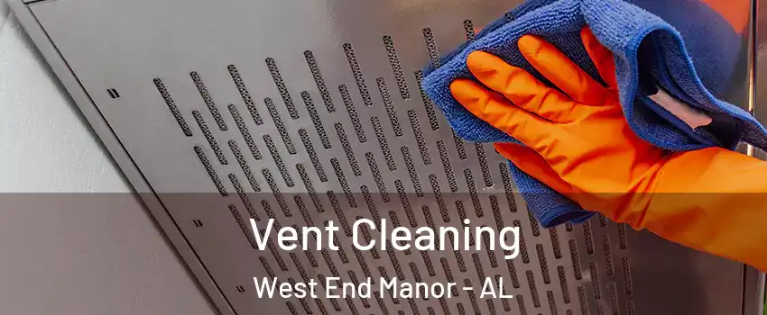 Vent Cleaning West End Manor - AL