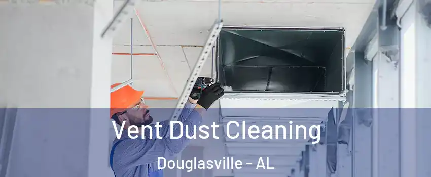 Vent Dust Cleaning Douglasville - AL