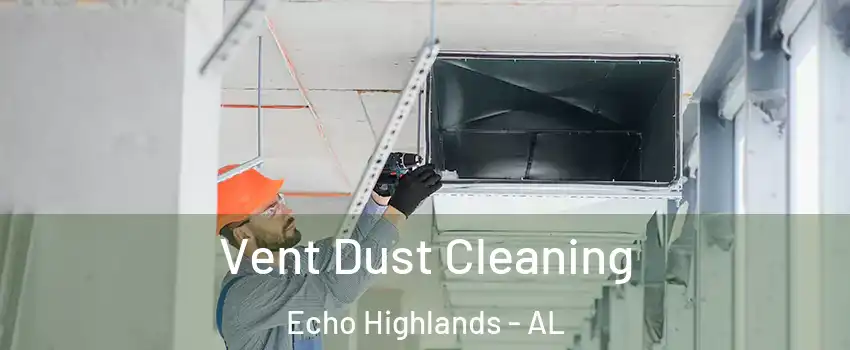 Vent Dust Cleaning Echo Highlands - AL