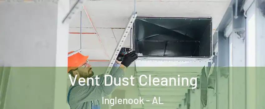 Vent Dust Cleaning Inglenook - AL