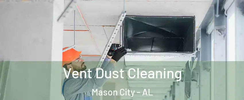 Vent Dust Cleaning Mason City - AL