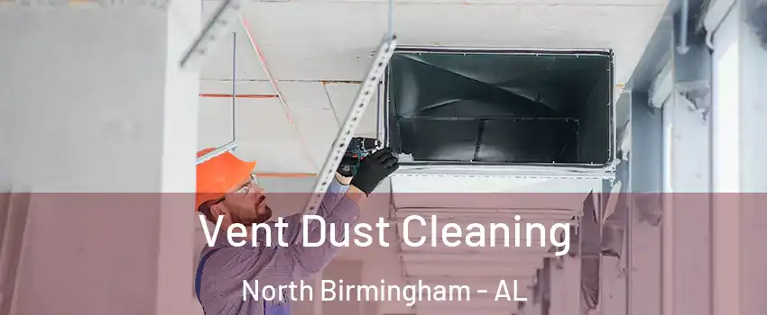 Vent Dust Cleaning North Birmingham - AL