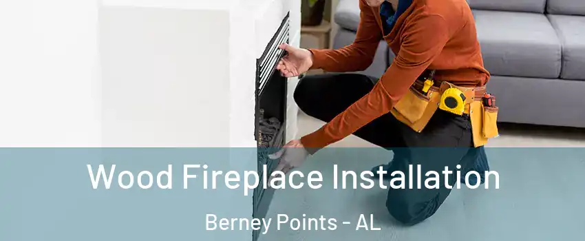 Wood Fireplace Installation Berney Points - AL