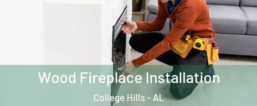 Wood Fireplace Installation College Hills - AL