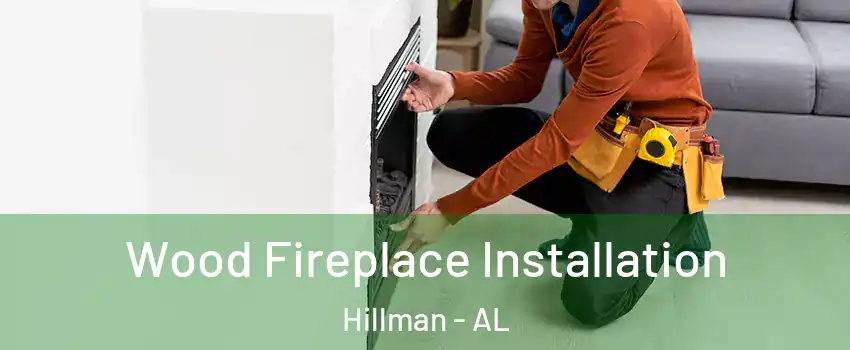 Wood Fireplace Installation Hillman - AL