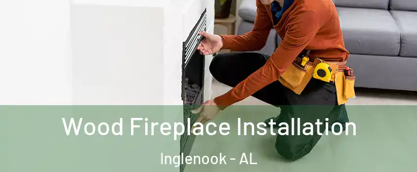 Wood Fireplace Installation Inglenook - AL