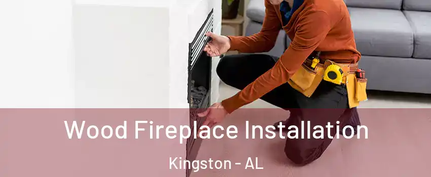 Wood Fireplace Installation Kingston - AL