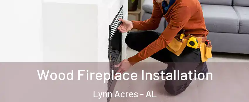 Wood Fireplace Installation Lynn Acres - AL