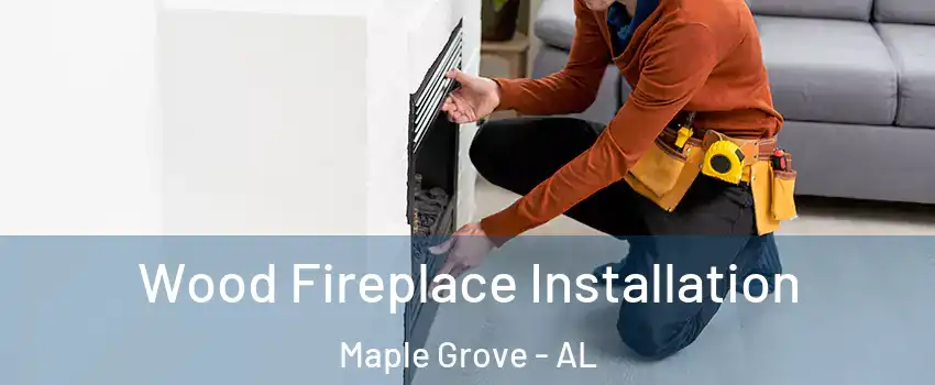 Wood Fireplace Installation Maple Grove - AL