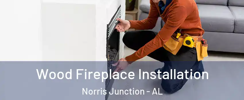 Wood Fireplace Installation Norris Junction - AL