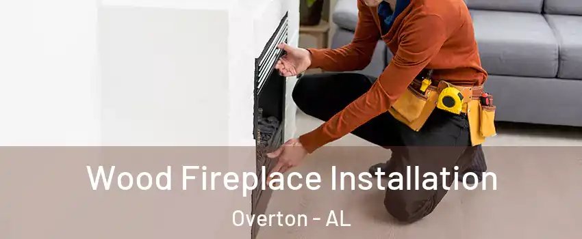 Wood Fireplace Installation Overton - AL