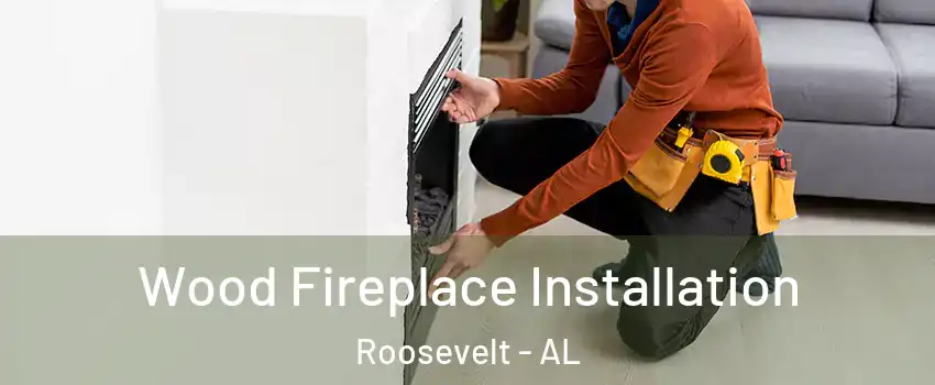 Wood Fireplace Installation Roosevelt - AL