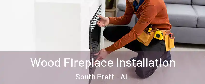 Wood Fireplace Installation South Pratt - AL