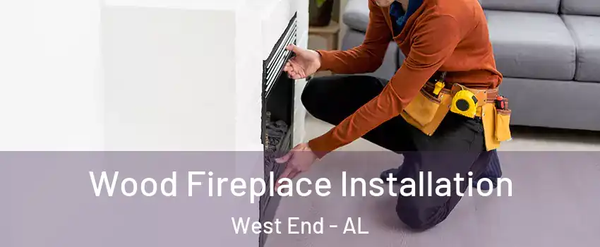 Wood Fireplace Installation West End - AL