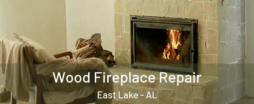 Wood Fireplace Repair East Lake - AL