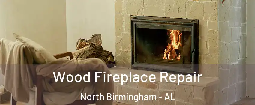 Wood Fireplace Repair North Birmingham - AL