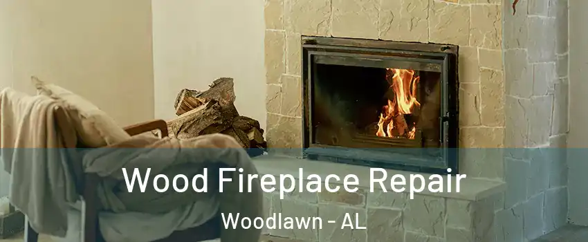 Wood Fireplace Repair Woodlawn - AL