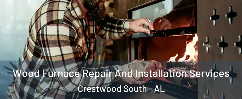 Wood Furnace Repair And Installation Services Crestwood South - AL