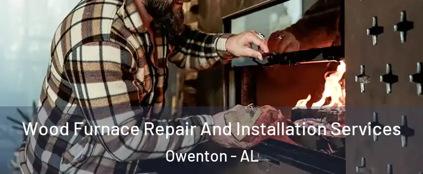 Wood Furnace Repair And Installation Services Owenton - AL