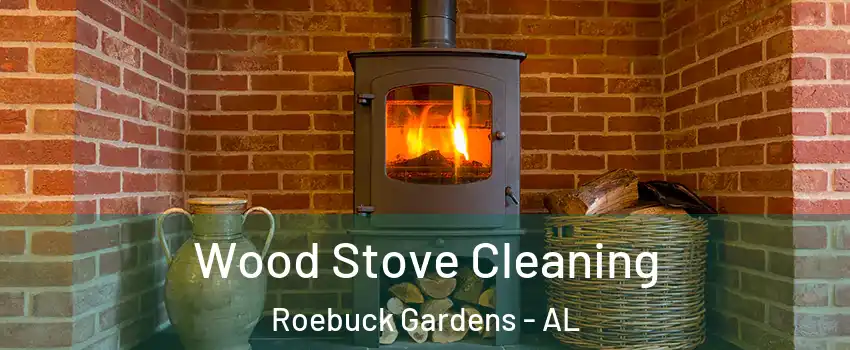 Wood Stove Cleaning Roebuck Gardens - AL