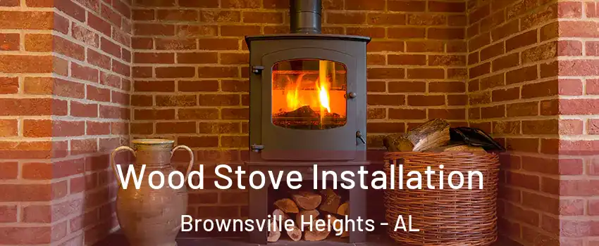 Wood Stove Installation Brownsville Heights - AL