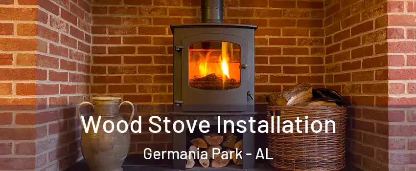 Wood Stove Installation Germania Park - AL