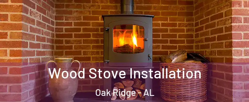 Wood Stove Installation Oak Ridge - AL