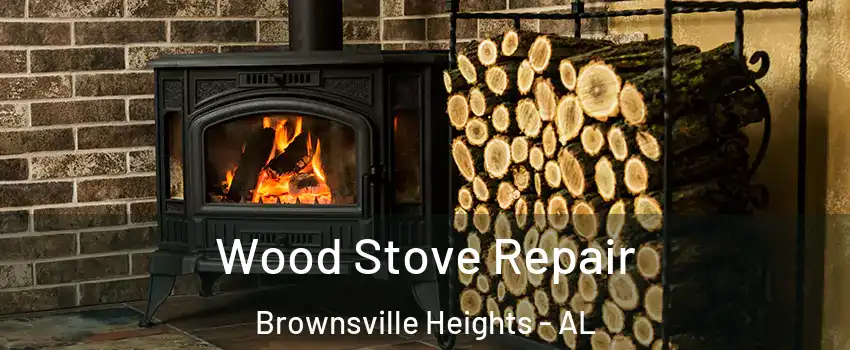 Wood Stove Repair Brownsville Heights - AL