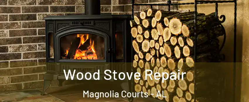 Wood Stove Repair Magnolia Courts - AL