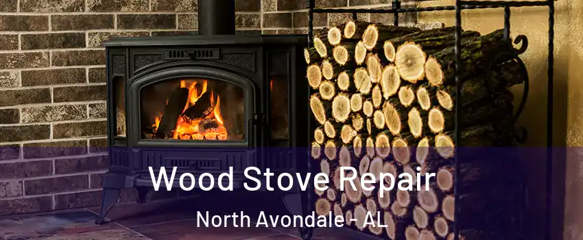 Wood Stove Repair North Avondale - AL