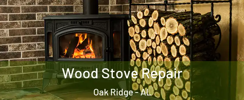 Wood Stove Repair Oak Ridge - AL