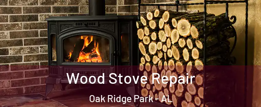 Wood Stove Repair Oak Ridge Park - AL