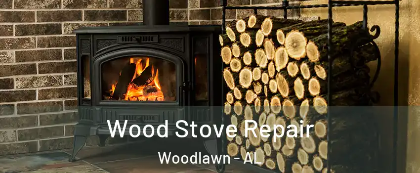 Wood Stove Repair Woodlawn - AL